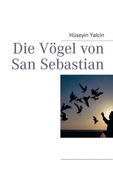 Cover for Huseyin Yalcin · Die Vogel Von San Sebastian (Paperback Book) [German edition] (2013)