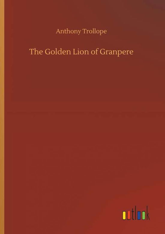 Cover for Anthony Trollope · The Golden Lion of Granpere (Hardcover Book) (2018)
