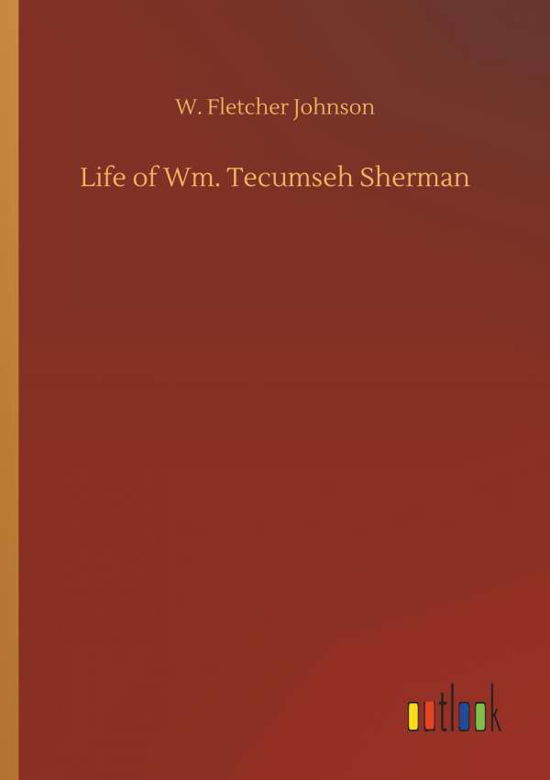 Cover for Johnson · Life of Wm. Tecumseh Sherman (Bog) (2018)