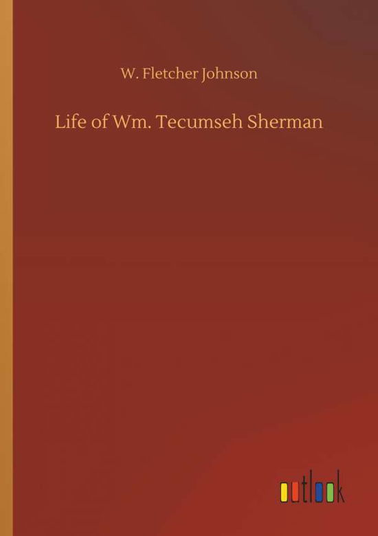 Cover for Johnson · Life of Wm. Tecumseh Sherman (Bok) (2018)