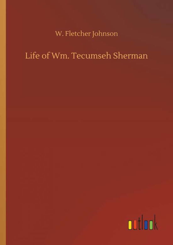 Cover for Johnson · Life of Wm. Tecumseh Sherman (Book) (2018)