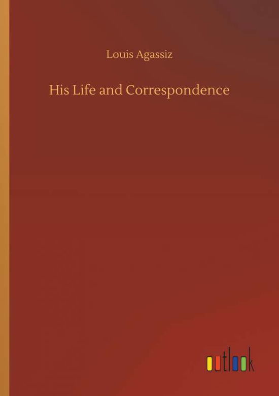 Cover for Agassiz · His Life and Correspondence (Book) (2019)