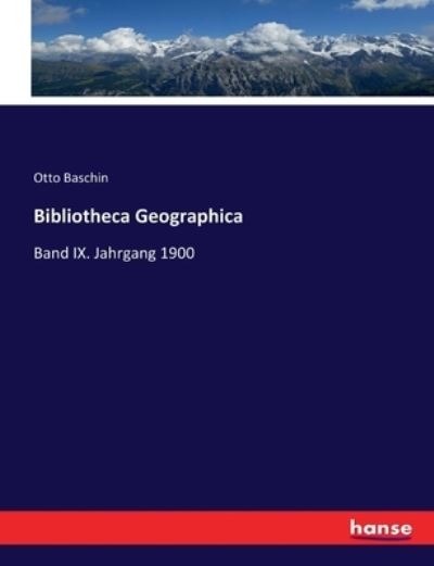 Bibliotheca Geographica - Otto Baschin - Kirjat - BOD THIRD PARTY TITLES - 9783744684903 - lauantai 15. heinäkuuta 2017