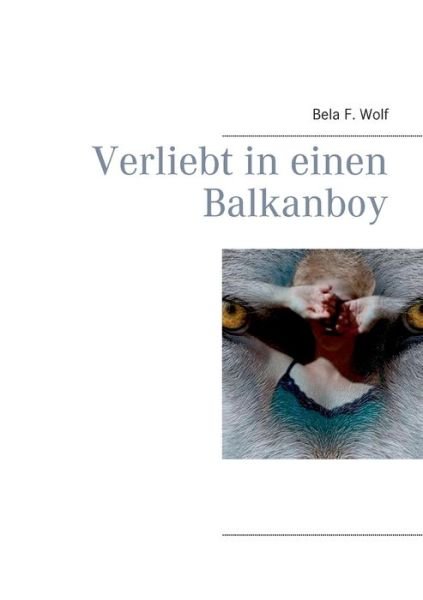 Cover for Wolf · Verliebt in einen Balkanboy (Buch) (2017)