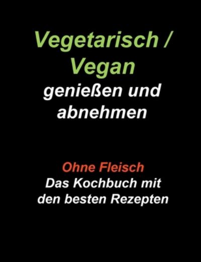 Cover for Gudrun Wiesenbach · Vegetarisch / Vegan geniessen und abnehmen: Ohne Fleisch - Das Kochbuch mit den besten Rezepten (Paperback Book) (2020)