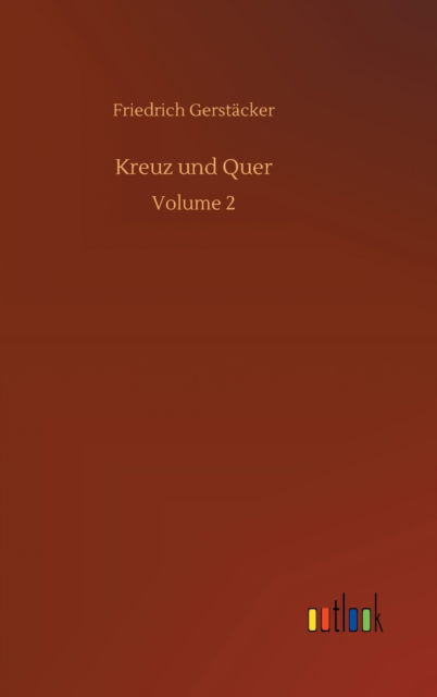 Cover for Friedrich Gerstacker · Kreuz und Quer: Volume 2 (Gebundenes Buch) (2020)