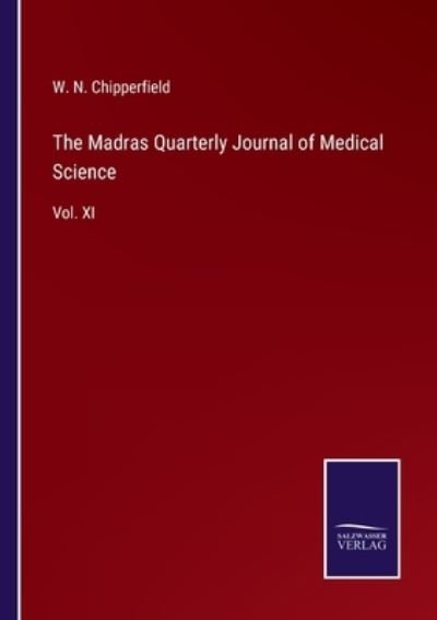 Cover for W N Chipperfield · The Madras Quarterly Journal of Medical Science: Vol. XI (Paperback Book) (2021)
