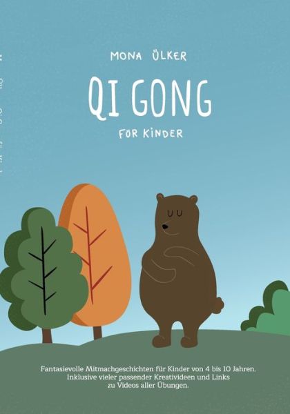 Cover for Mona UElker · Qi Gong fur Kinder: Fantasievolle Mitmachgeschichten fur Kinder von 4 bis 10 Jahren. Inklusive vieler passender Kreativideen und Links zu Videos aller UEbungen. (Paperback Book) (2020)