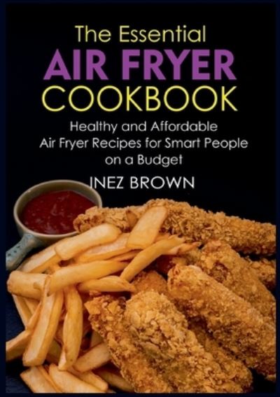 Cover for Inez Brown · The Essential Air Fryer Cookbook (Paperback Book) (2022)