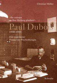 Cover for Christian Müller · Paul Dubois (1848-1918). 'Sie müssen an Ihre Heilung glauben.' (Hardcover Book) (2001)