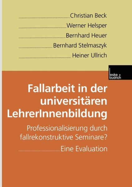 Cover for Beck, Christian (Queen Mary University of London) · Fallarbeit in Der Universitaren Lehrerinnenbildung: Professionalisierung Durch Fallrekonstruktive Seminare? Eine Evaluation (Paperback Book) [2000 edition] (2000)