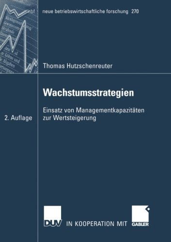 Cover for Thomas Hutzschenreuter · Wachstumsstrategien: Einsatz Von Managementkapazitaten Zur Wertsteigerung - Neue Betriebswirtschaftliche Forschung (Nbf) (Paperback Book) [2nd 2. Aufl. 2006 edition] (2006)