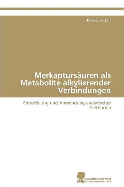 Cover for Elisabeth Eckert · Merkaptursäuren Als Metabolite Alkylierender Verbindungen: Entwicklung Und Anwendung Analytischer Methoden (Paperback Book) [German edition] (2012)