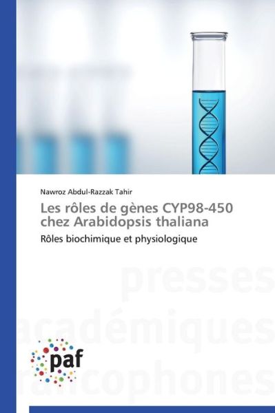 Cover for Nawroz Abdul-razzak Tahir · Les Rôles De Gènes Cyp98-450 Chez Arabidopsis Thaliana: Rôles Biochimique et Physiologique (Paperback Book) [French edition] (2018)