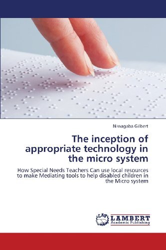 Cover for Niwagaba Gilbert · The Inception of Appropriate Technology in the Micro System: How Special Needs Teachers Can Use Local Resources to Make Mediating Tools to Help Disabled Children in the Micro System (Paperback Book) (2013)