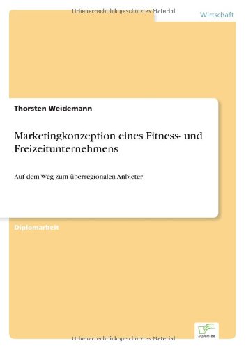 Cover for Thorsten Weidemann · Marketingkonzeption Eines Fitness- Und Freizeitunternehmens: Auf Dem Weg Zum Überregionalen Anbieter (Paperback Book) [German edition] (2000)