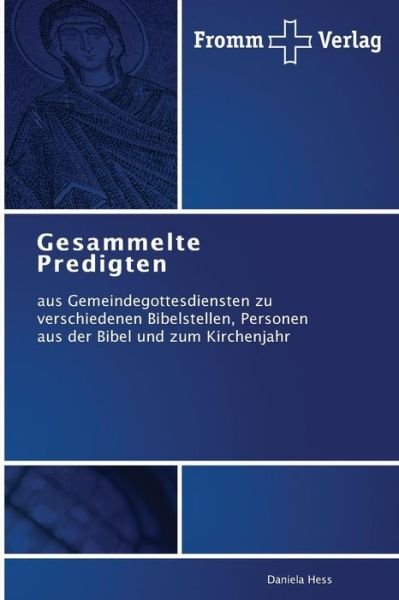 Cover for Daniela Hess · Gesammelte Predigten: Aus Gemeindegottesdiensten Zu Verschiedenen Bibelstellen, Personen Aus Der Bibel Und Zum Kirchenjahr (Paperback Book) [German edition] (2014)