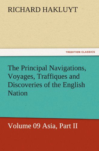 Cover for Richard Hakluyt · The Principal Navigations, Voyages, Traffiques and Discoveries of the English Nation: Volume 09 Asia, Part II (Tredition Classics) (Taschenbuch) (2011)