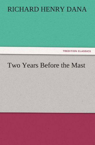 Two Years Before the Mast (Tredition Classics) - Richard Henry Dana - Books - tredition - 9783842441903 - November 8, 2011