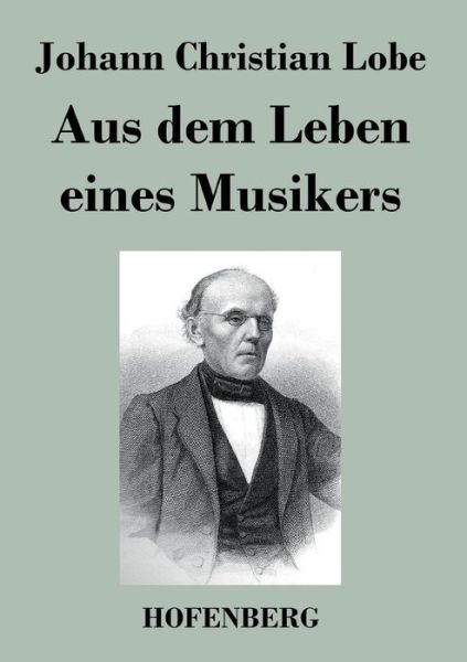 Cover for Johann Christian Lobe · Aus Dem Leben Eines Musikers (Paperback Book) (2014)