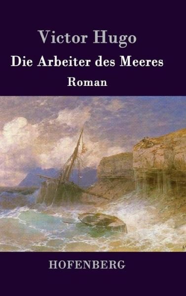 Cover for Victor Hugo · Die Arbeiter Des Meeres (Hardcover Book) (2015)