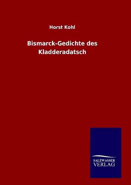 Bismarck-Gedichte des Kladderadats - Kohl - Books -  - 9783846063903 - January 7, 2016
