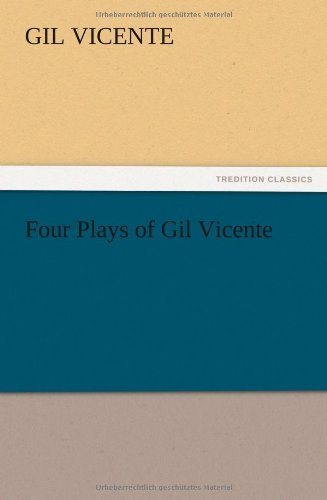 Four Plays of Gil Vicente - Gil Vicente - Bücher - TREDITION CLASSICS - 9783847222903 - 13. Dezember 2012