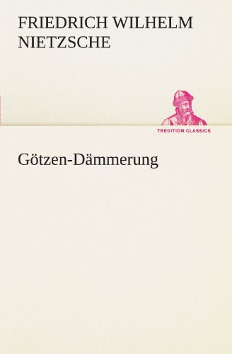 Cover for Friedrich Wilhelm Nietzsche · Götzen-dämmerung (Tredition Classics) (German Edition) (Paperback Bog) [German edition] (2013)
