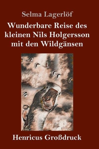 Cover for Selma Lagerlof · Wunderbare Reise des kleinen Nils Holgersson mit den Wildgansen (Grossdruck) (Gebundenes Buch) (2019)