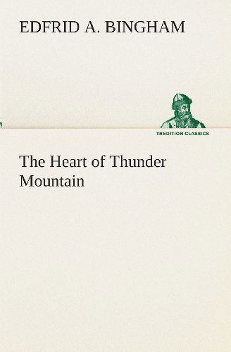 Cover for Edfrid A. Bingham · The Heart of Thunder Mountain (Tredition Classics) (Paperback Book) (2013)