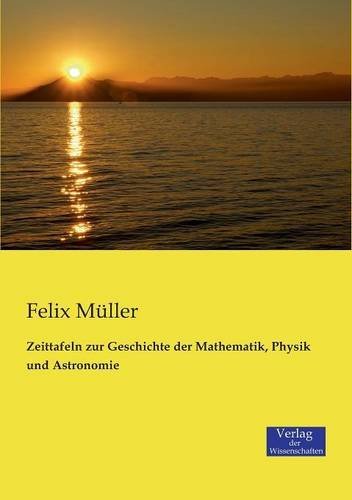 Cover for Felix Müller · Zeittafeln Zur Geschichte Der Mathematik, Physik Und Astronomie (Taschenbuch) [German edition] (2019)