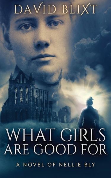 What Girls Are Good For - David Blixt - Books - Next Chapter - 9784867456903 - May 11, 2021