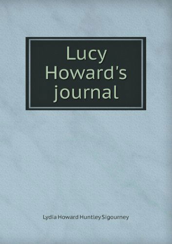 Cover for L. H. Sigourney · Lucy Howard's Journal (Paperback Book) (2013)