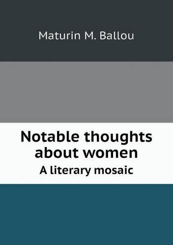 Cover for Maturin M. Ballou · Notable Thoughts About Women a Literary Mosaic (Pocketbok) (2013)