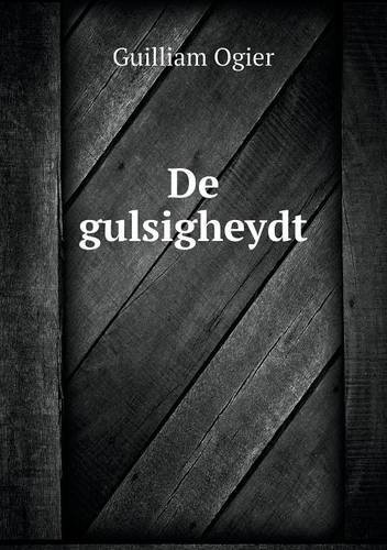 De Gulsigheydt - Guilliam Ogier - Kirjat - Book on Demand Ltd. - 9785518962903 - 2014