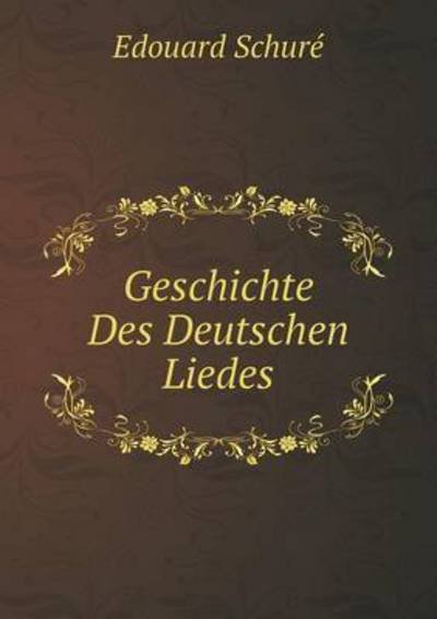 Cover for Edouard Schuré · Geschichte Des Deutschen Liedes (Paperback Book) [German edition] (2014)