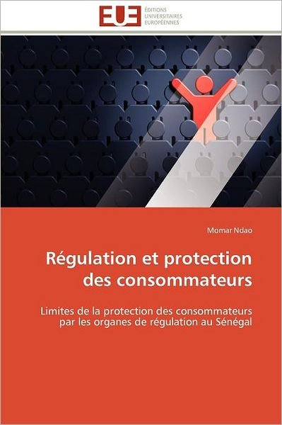 Cover for Momar Ndao · Régulation et Protection Des Consommateurs: Limites De La Protection Des Consommateurs Par Les Organes De Régulation Au Sénégal (Paperback Book) [French edition] (2018)