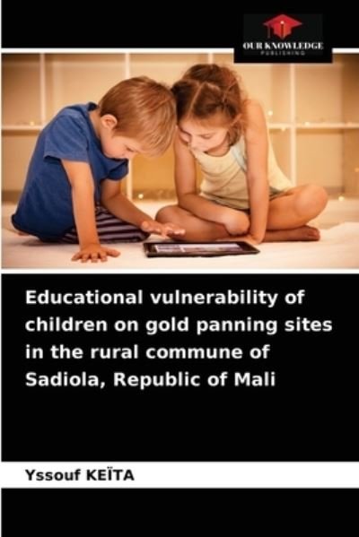 Cover for Yssouf Keita · Educational vulnerability of children on gold panning sites in the rural commune of Sadiola, Republic of Mali (Paperback Book) (2021)
