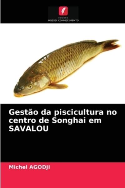 Cover for Michel Agodji · Gestao da piscicultura no centro de Songhai em SAVALOU (Paperback Book) (2021)