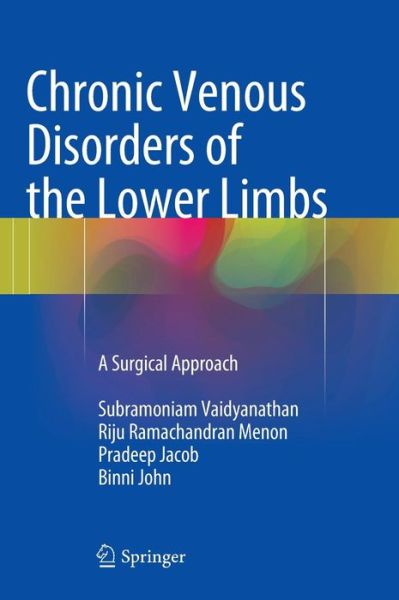 Chronic Venous Disorders of the Lower Limbs: A Surgical Approach - Subramoniam Vaidyanathan - Książki - Springer, India, Private Ltd - 9788132219903 - 23 października 2014