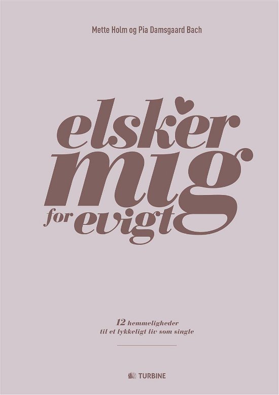 Cover for Pia Damsgaard Bach og Mette Holm · Elsker mig for evigt (Bound Book) [1st edition] (2015)