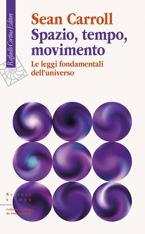 Cover for Sean Carroll · Spazio, Tempo, Movimento. Le Leggi Fondamentali Dell'universo (Book)