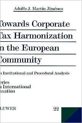 Cover for Adolfo J. Martin Jimenez · Towards Corporate Tax Harmonization in the European Community: An Institutional and Procedural Analysis (Hardcover Book) (1999)