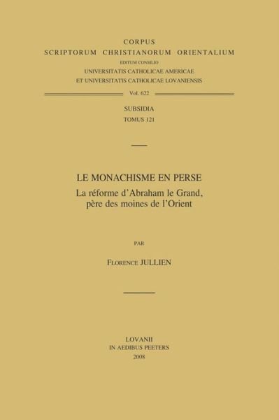Cover for F Jullien · Le Monachisme en Perse: La Reforme D'abraham Le Grand, Pere Des Moines De L'orient (Corpus Scriptorum Christianorum Orientalium) (Paperback Book) (2008)