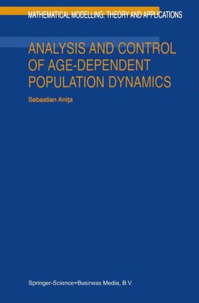 Analysis and Control of Age-dependent Population Dynamics - Mathematical Modelling: Theory and Applications - Sebastian Anita - Bøker - Springer - 9789048155903 - 7. desember 2010