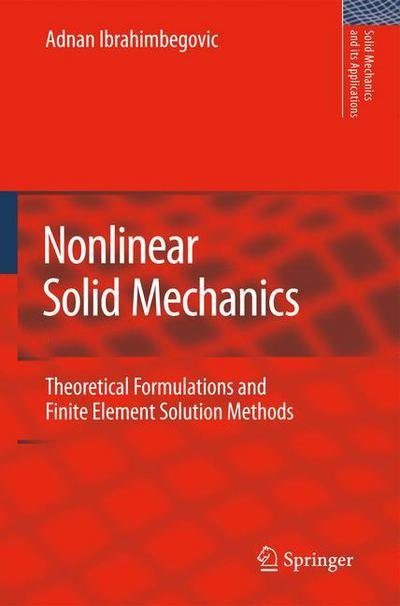 Cover for Adnan Ibrahimbegovic · Nonlinear Solid Mechanics: Theoretical Formulations and Finite Element Solution Methods - Solid Mechanics and Its Applications (Taschenbuch) [Softcover reprint of hardcover 1st ed. 2009 edition] (2010)