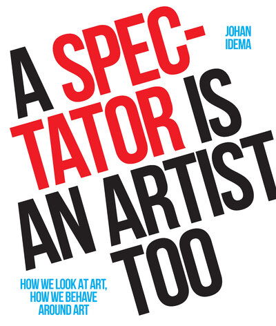 Cover for Johan Idema · A Spectator is an Artist Too: How we Look at Art, How we Behave Around Art (Paperback Book) (2020)