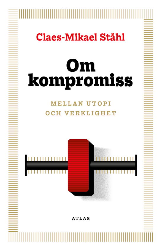 Cover for Claes-Mikael Ståhl · Om kompromiss : mellan utopi och verklighet (Paperback Book) (2024)