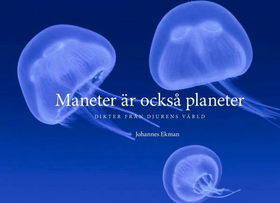 Cover for Johannes Ekman · Maneter är också planeter : Dikter från djurens värld (Bound Book) (2016)