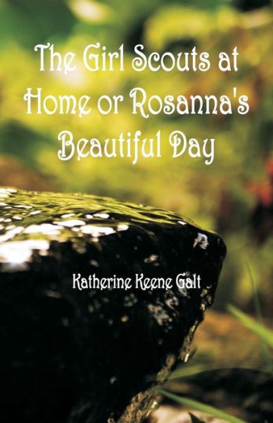 Cover for Katherine Keene Galt · The Girl Scouts at Home or Rosanna's Beautiful Day (Paperback Book) (2018)